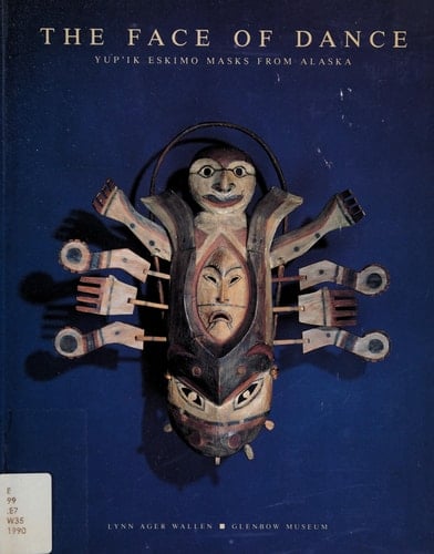 The Face of Dance Yup'ik Eskimo Masks from Alaska