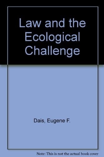 Law and the Ecological Challenge Second Publication of the American Section of the International Association for the Philosophy of Law and Social Philosophy : Consisting of the Papers Presented at Its Third Plenary Conference
