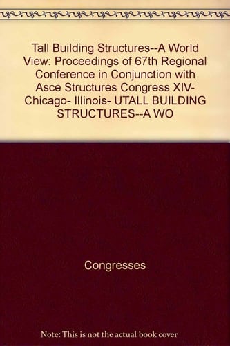 Tall Building Structures--a World View Proceedings of 67th Regional Conference in Conjunction with ASCE Structures Congress XIV, Chicago, Illinois, USA, April 15-18, 1996