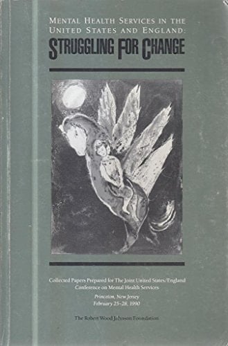 Struggling for Change (Mental Health Services in the United States and England: Collected Papers Prepared for the Joint United States/England Conference on Mental Health Services)