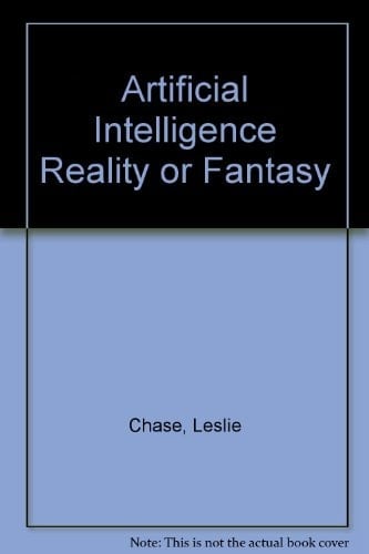 Artificial Intelligence: Reality or Fantasy?