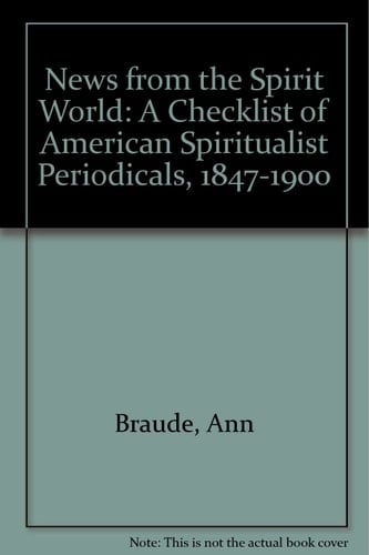 News from the Spirit World A Checklist of American Spiritualist Periodicals, 1847-1900