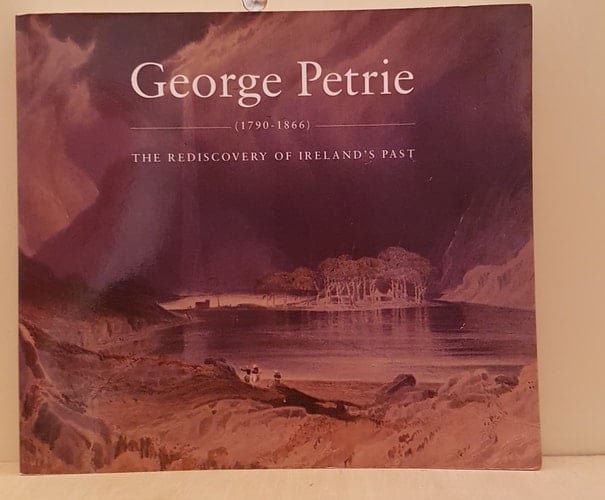 George Petrie, (1790-1866) The Rediscovery of Ireland's Past