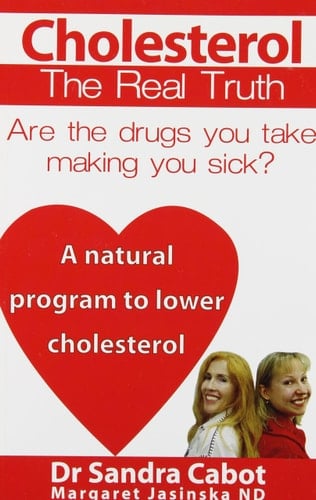 Cholesterol The Real Truth : are the Drugs You Take Making You Sick?