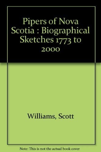 Pipers of Nova Scotia Biographical Sketches 1773 to 2000
