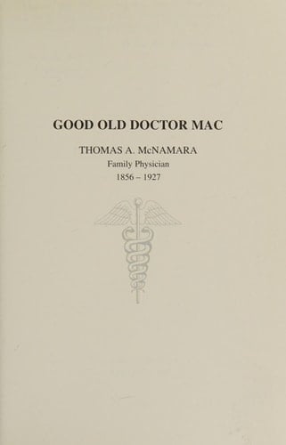 Good Old Doctor Mac Thomas A. McNamara : Family Physician, 1856-1927