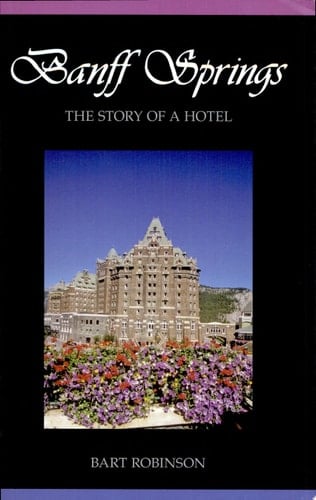 Banff Springs The Story of a Hotel
