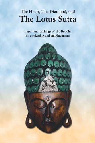 The Heart, the Diamond and the Lotus Sutra Important Teachings of the Buddha on Awakening and Enlightenment