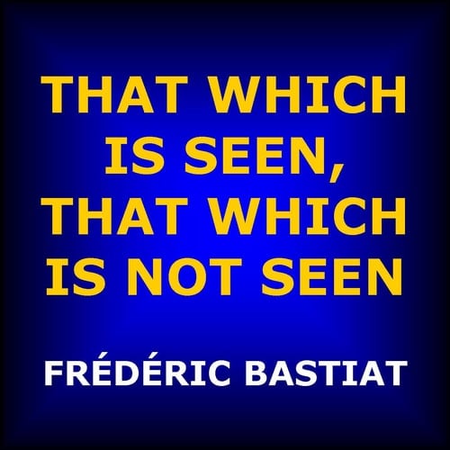 That Which Is Seen, That Which Is Not Seen The Broken Window Fallacy, and Other Articles by Frédéric Bastiat