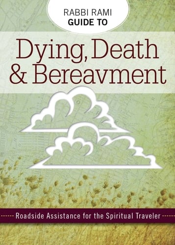 Rabbi Rami Guide to Dying, Death & Bereavement Roadside Assistance for the Spiritual Traveler