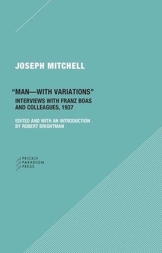 "Man--with Variations" Interviews with Franz Boas and Colleagues, 1937
