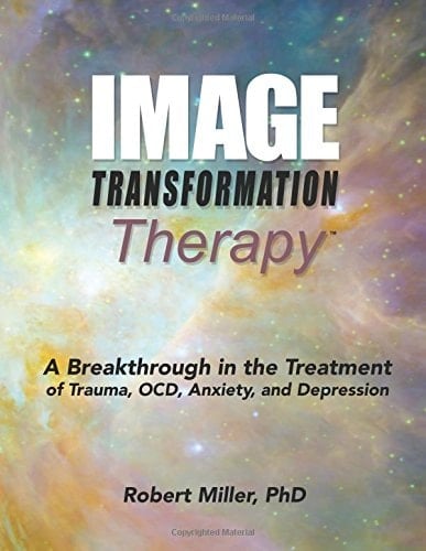 Image Transformation Therapy A Breakthrough in the Treatment of Trauma, OCD, Anxiety, and Depression