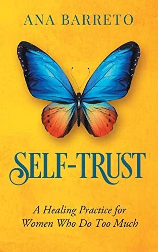 Self-Trust A Healing Practice for Women Who Do Too Much