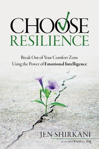 Choose Resilience Break Out of Your Comfort Zone Using the Power of Emotional Intelligence