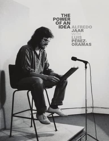 The Power of an Idea A Moment in Time with Alfredo Jaar and Luis Pérez-Oramas