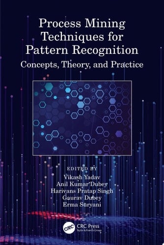 Process Mining Techniques for Pattern Recognition Concepts, Theory, and Practice