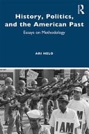 History, Politics, and the American Past Essays on Methodology