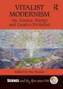 Vitalist Modernism Art, Science, Energy and Creative Evolution
