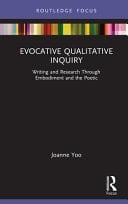 Evocative Qualitative Inquiry Writing and Research Through Embodiment and the Poetic