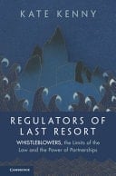 Regulators of Last Resort Whistleblowers, the Limits of the Law and the Power of Partnerships