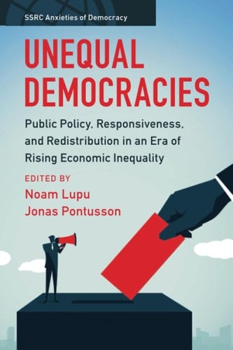 Unequal Democracies Public Policy, Responsiveness, and Redistribution in an Era of Rising Economic Inequality