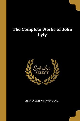 The Complete Works of John Lyly