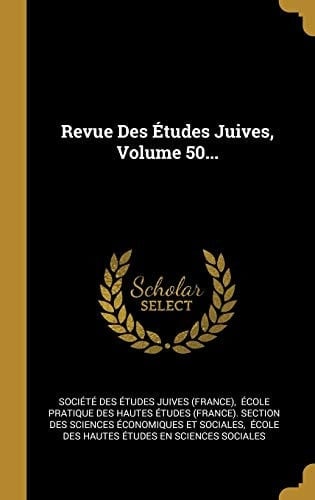 Revue Des Études Juives, Volume 50...