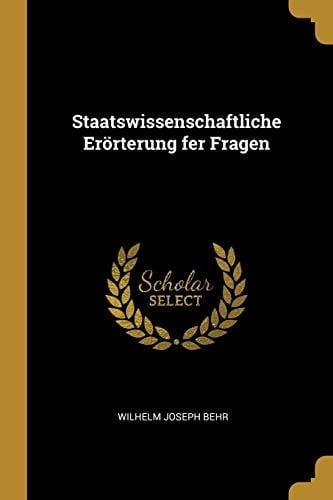 Staatswissenschaftliche Erörterung fer Fragen
