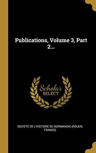 Publications, Volume 3, Part 2...