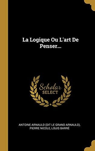 La Logique Ou L'art De Penser...