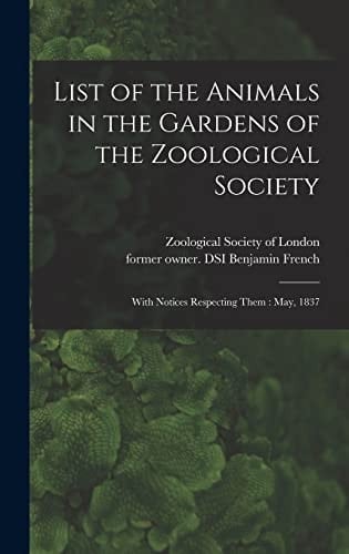 List of the Animals in the Gardens of the Zoological Society With Notices Respecting Them: May, 1837