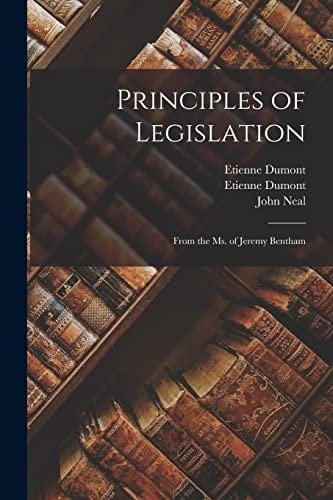 Principles of Legislation From the Ms. of Jeremy Bentham