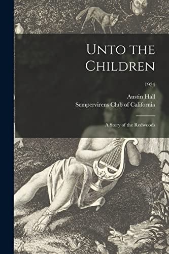 Unto the Children A Story of the Redwoods; 1924