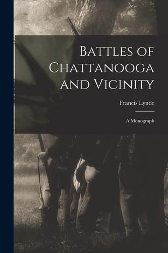 Battles of Chattanooga and Vicinity A Monograph