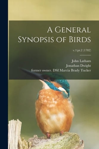 A General Synopsis of Birds; V. 1 Pt. 2 (1782)
