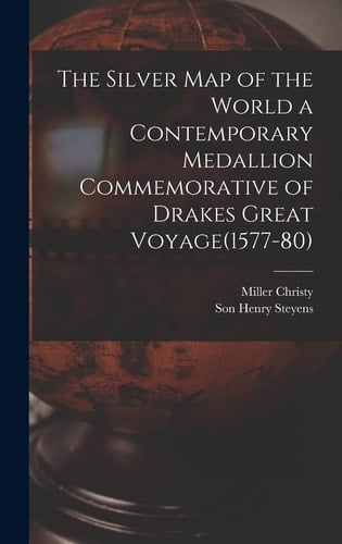 The Silver Map of the World a Contemporary Medallion Commemorative of Drakes Great Voyage(1577-80)