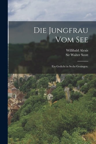 Die Jungfrau Vom See Ein Gedicht in Sechs Gesängen