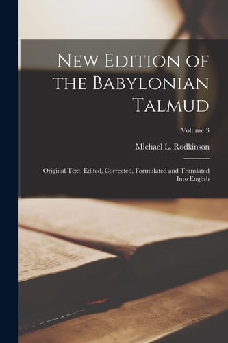 New Edition of the Babylonian Talmud; Original Text, Edited, Corrected, Formulated and Translated Into English; Volume 3