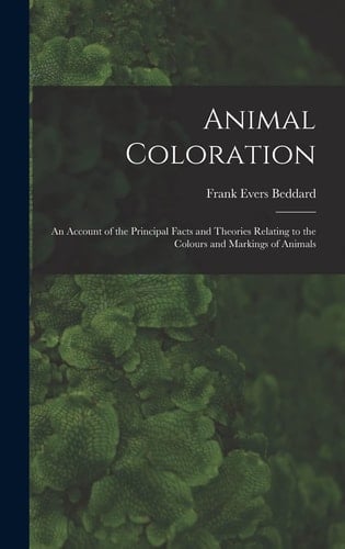 Animal Coloration An Account of the Principal Facts and Theories Relating to the Colours and Markings of Animals