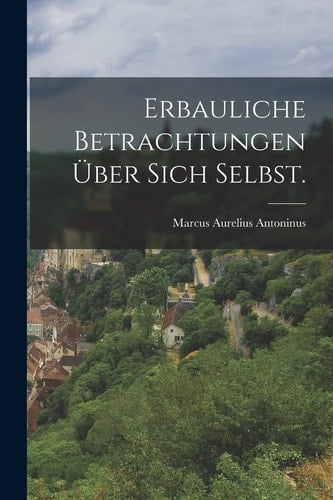 Erbauliche Betrachtungen über Sich Selbst