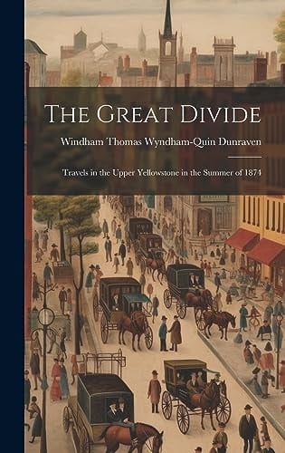 The Great Divide Travels in the Upper Yellowstone in the Summer of 1874