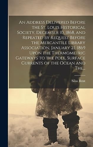An Address Delivered Before the St. Louis Historical Society, December 10, 1868, and Repeated by Request Before the Mercantile Library Association, Ja