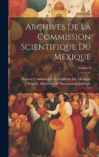 Archives De La Commission Scientifique Du Mexique; Volume 3