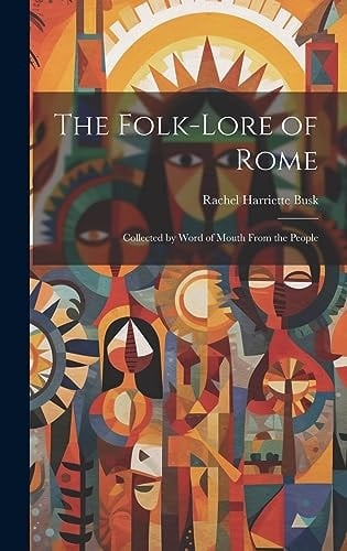 The Folk-Lore of Rome Collected by Word of Mouth From the People
