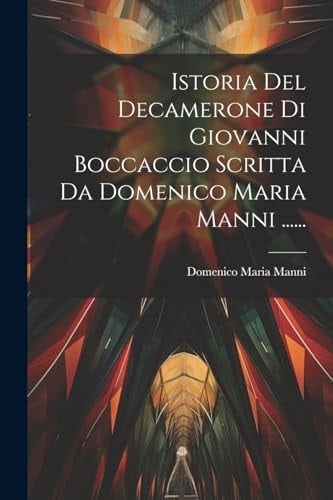 Istoria Del Decamerone Di Giovanni Boccaccio Scritta Da Domenico Maria Manni ......