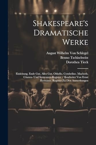 Shakespeare's Dramatische Werke Einleitung. Ende Gut, Alles Gut. Othello. Cymbeline. Macbeth. Citaten- Und Sentenzen-Register / Bearbeitet Von Ernst Hermann. Register Zu Den Anmerkungen