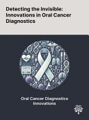 Detecting the Invisible Innovations in Oral Cancer Diagnostics