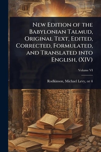 New Edition of the Babylonian Talmud, Original Text, Edited, Corrected, Formulated, and Translated Into English, (XIV)