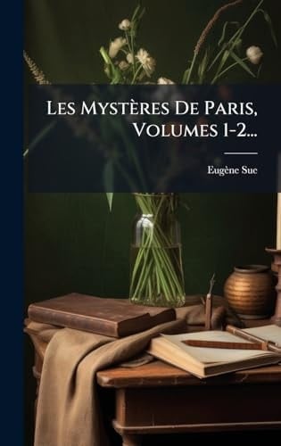 Les Mystères de Paris, Volumes 1-2...