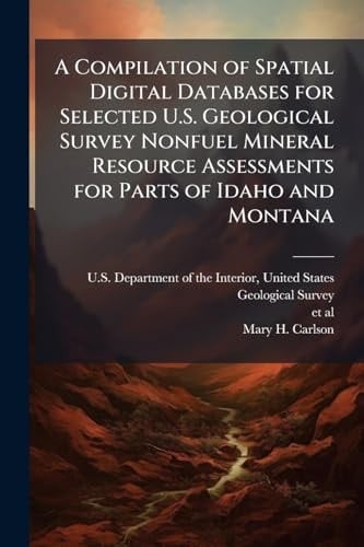 A Compilation of Spatial Digital Databases for Selected U. S. Geological Survey Nonfuel Mineral Resource Assessments for Parts of Idaho and Montana